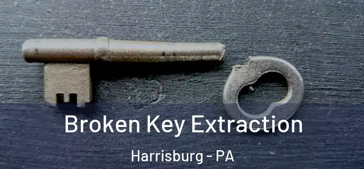 Broken Key Extraction Harrisburg - PA