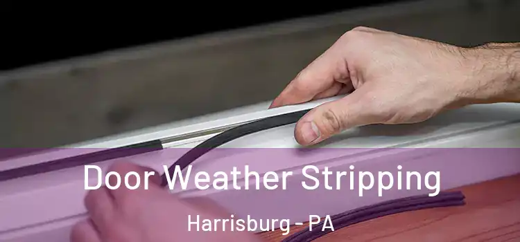 Door Weather Stripping Harrisburg - PA