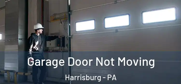 Garage Door Not Moving Harrisburg - PA