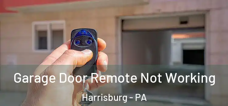  Garage Door Remote Not Working Harrisburg - PA