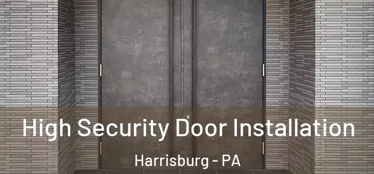 High Security Door Installation Harrisburg - PA